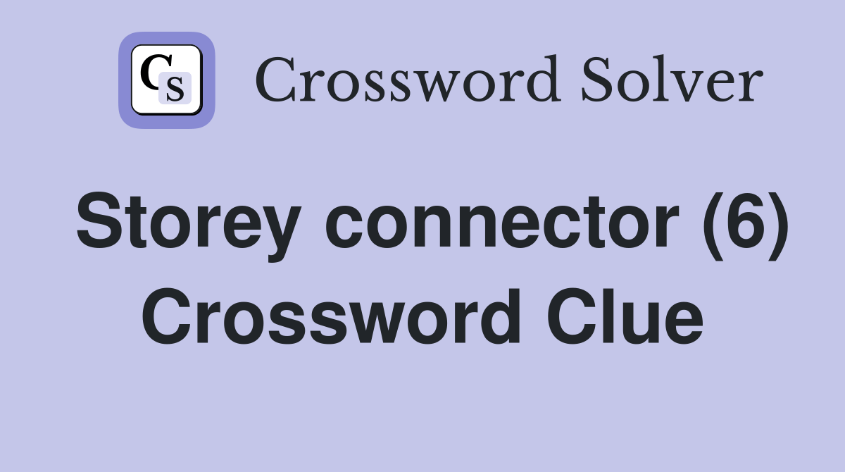 Storey connector (6) Crossword Clue Answers Crossword Solver